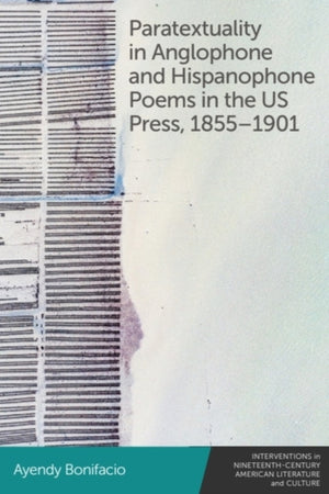 Paratextuality in Anglophone and Hispanophone Poems in the Us Press, 1855 1901