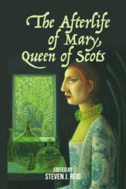 Book cover of: Afterlife of Mary, Queen of Scots. By: Steven J Reid