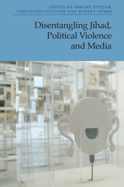 Book cover of: Disentangling Jihad, Political Violence and Media