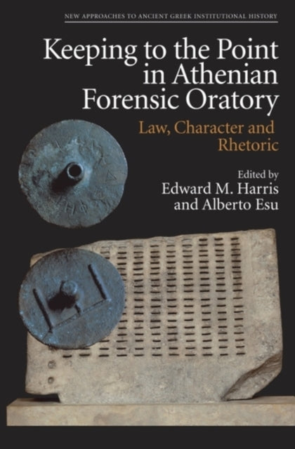 Book cover of: Keeping to the Point in Athenian Forensic Oratory. By: Edward M. Harris