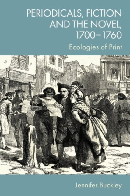 Book cover of: Periodicals, Fiction and the Novel, 1700 1760. By: Jennifer Buckley