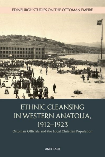 Book cover of: Ethnic Cleansing in Western Anatolia, 1912 1923. By: Umit Eser