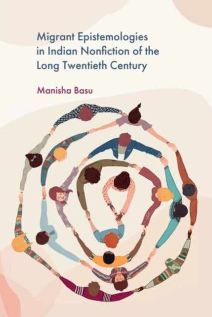 Book cover of: Migrant Epistemologies in Indian Nonfiction of the Long Twentieth Century