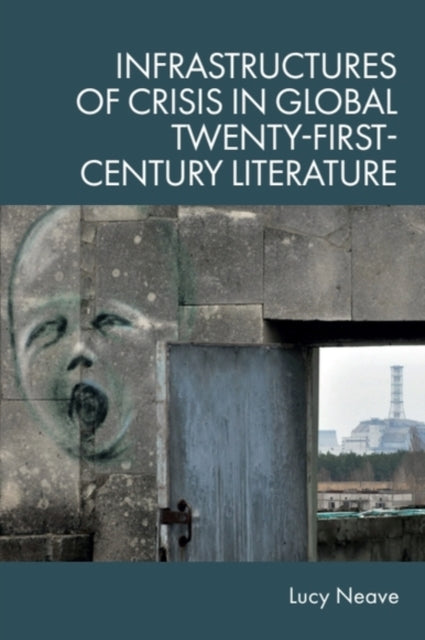 Book cover of: Infrastructures of Crisis in Global Twenty-First-Century Literature