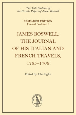 James Boswell, the Journal of His Italian and French Travels, 1765 1766
