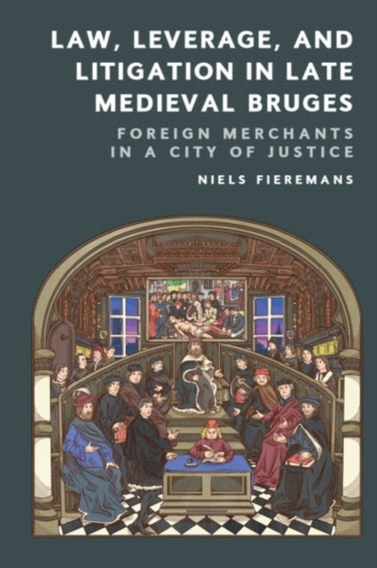Book cover of: Law, Leverage, and Litigation in Late Medieval Bruges