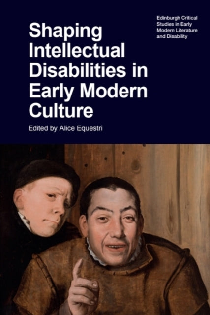 Book cover of: Shaping Intellectual Disabilities in Early Modern Culture. By: Alice Equestri