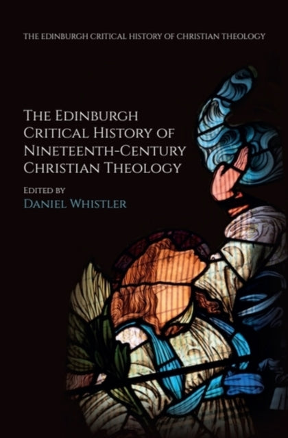 Book cover of: Edinburgh Critical History of Nineteenth-Century Christian Theology. By: Daniel Whistler