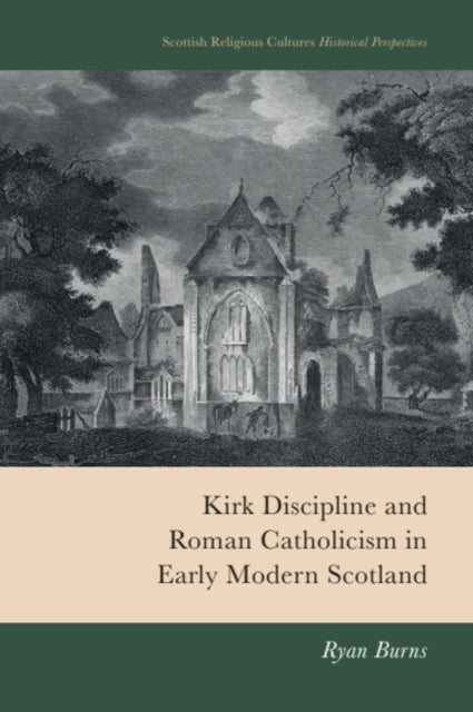 Book cover of: Kirk Discipline and Roman Catholicism in Early Modern Scotland
