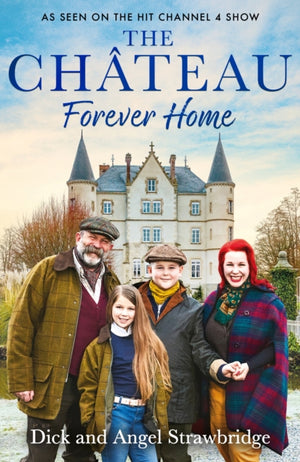 Chateau - Forever Home, The instant Sunday Times Bestseller, as seen on the hit Channel 4 series Escape to the Chateau
