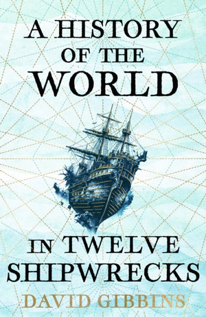 History of the World in Twelve Shipwrecks