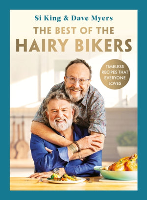 Best of the Hairy Bikers, The No. 1 Sunday Times Bestselling Collection of Timeless Recipes That Everyone Loves
