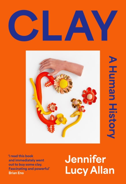 Clay, A Human History 9781399607643 Jennifer Lucy Allan