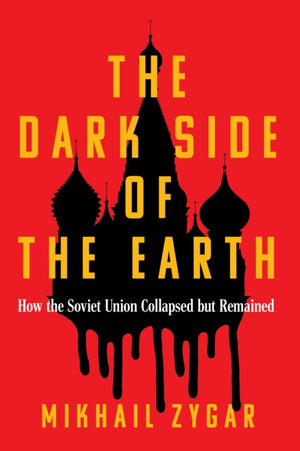 Dark Side of the Earth, How the Soviet Union Collapsed but Remained
