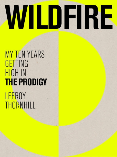 Wildfire, My Ten Years Getting High in The Prodigy 9781399616706 Leeroy Thornhill