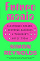 Futuromania, Electronic Dreams, Desiring Machines and Tomorrow’s Music Today 9781399618335 Simon Reynolds
