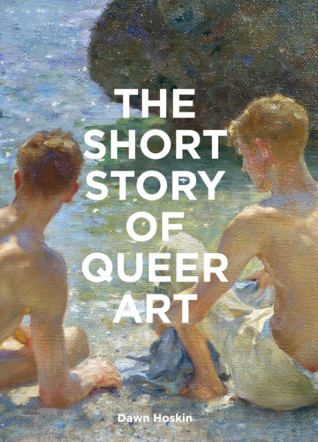 Book cover of: Short Story of Queer Art. By: Dawn Hoskin
