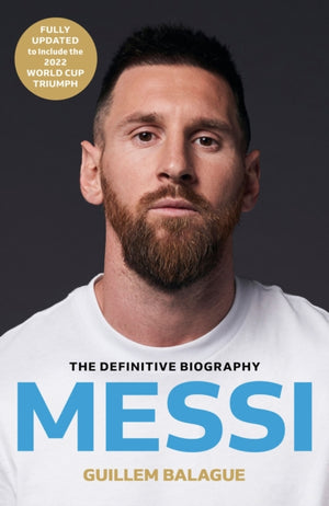 Messi, The must-read biography of the World Cup champion, now fully updated