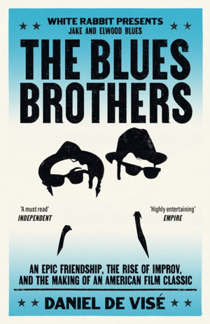 Blues Brothers, An Epic Friendship, the Rise of Improv, and the Making of an American Film Classic