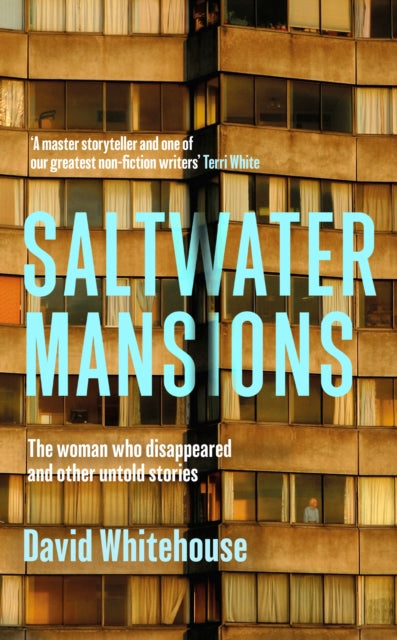 Saltwater Mansions, The Woman Who Disappeared and Other Untold Stories 9781399621977 David Whitehouse