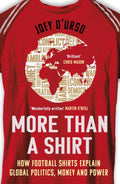 More Than A Shirt, How Football Shirts Explain Global Politics, Money and Power