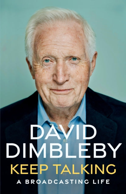 Keep Talking, A Broadcasting Life 9781399702423 David Dimbleby