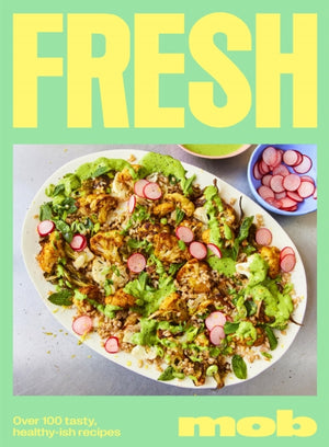 Fresh Mob, Over 100 tasty healthy-ish recipes