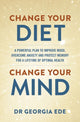 Change Your Diet, Change Your Mind, A powerful plan to improve mood, overcome anxiety and protect memory for a lifetime of optimal mental health 9781399709125 Georgia Ede