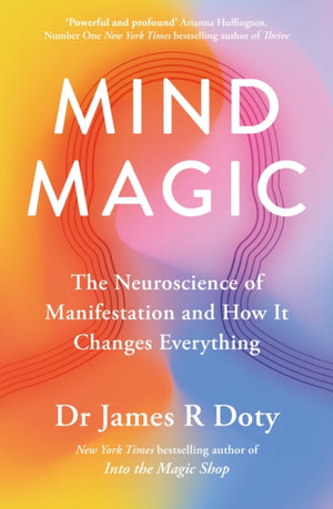 Mind Magic, The Neuroscience of Manifestation and How It Changes Everything