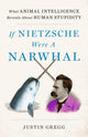 Book cover of: If Nietzsche Were a Narwhal. By: Justin Gregg