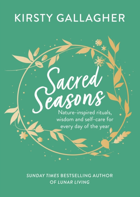 Sacred Seasons, Nature-inspired rituals, wisdom and self-care for every day of the year 9781399712811 Kirsty Gallagher