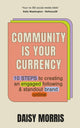 Book cover of: Community Is Your Currency. By: Daisy Morris