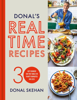 Donal's Real Time Recipes, Get dinner on the table in 30 minutes or less