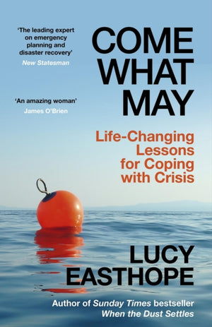 Come What May, Life-Changing Lessons for Coping with Crisis from the UK's leading emergency planner and bestselling author - as heard on Desert Island Discs