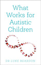 Book cover of: What Works for Autistic Children. By: Luke Beardon