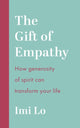 Gift of Empathy, How generosity of spirit can transform your life 9781399810593 Imi Lo