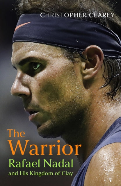 Warrior, Rafael Nadal and His Kingdom of Clay 9781399811507 Christopher Clarey
