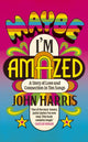 Maybe I'm Amazed, A Story of Love and Connection in Ten Songs: A BBC RADIO 4 BOOK OF THE WEEK 9781399814034 John Harris