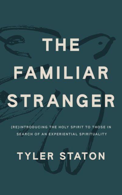The Familiar Stranger, (Re)Introducing the Holy Spirit to Those in Search of an Experiential Spirituality