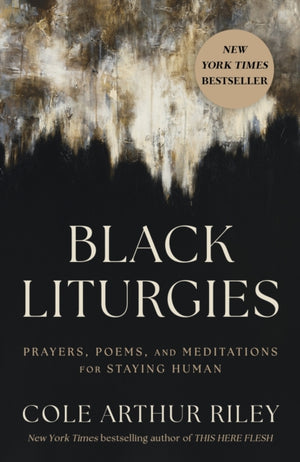 Black Liturgies, Prayers, poems and meditations for staying human