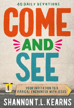 Come and See, An invitation to a radical encounter with Jesus