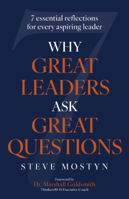 Why Great Leaders Ask Great Questions, The 7 essential reflections for every aspiring leader 9781399820172 Steve Mostyn