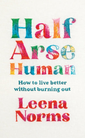 Half-Arse Human, How to live better without burning out