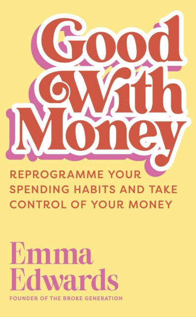 Good with Money, Reprogramme Your Spending Habits and Take Control of Your Money 9781399822442 Emma Edwards