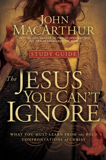 Book cover of: Jesus You Can't Ignore (Study Guide). By: John MacArthur