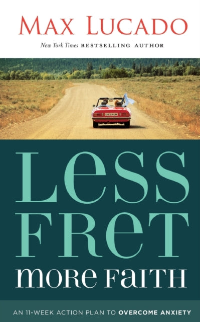 Book cover of: Less Fret, More Faith. By: Max Lucado