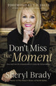 Book cover of: Don't Miss the Moment. By: Sheryl Brady