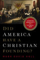 Book cover of: Did America Have a Christian Founding?. By: Mark David Hall