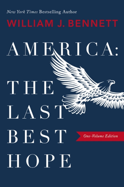 Book cover of: America–The Last Best Hope (One-Volume Edition). By: William J. Bennett