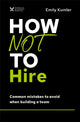 Book cover of: How Not to Hire. By: Emily Kumler